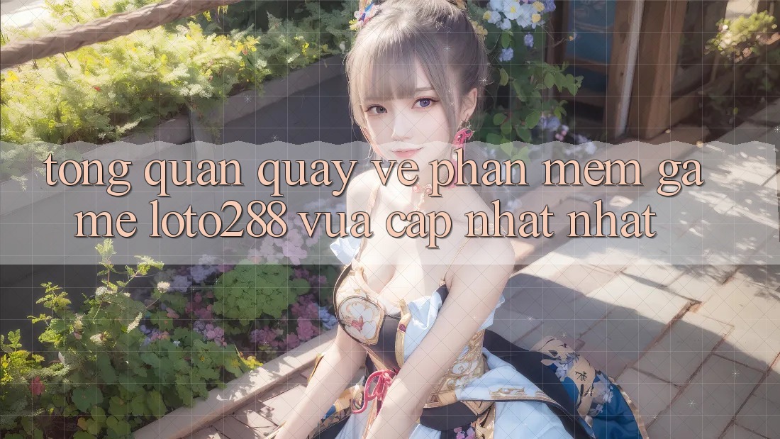 Tổng Quan Quay về Phần mềm Game Loto288 Vừa cập nhật nhất Tổng Quan Quay về Phần mềm Game Loto288 Vừa cập nhật nhất