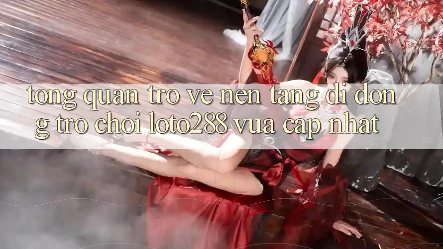 Tổng Quan Trở về Nền tảng di động Trò chơi Loto288 Vừa cập nhật Tổng Quan Trở về Nền tảng di động Trò chơi Loto288 Vừa cập nhật