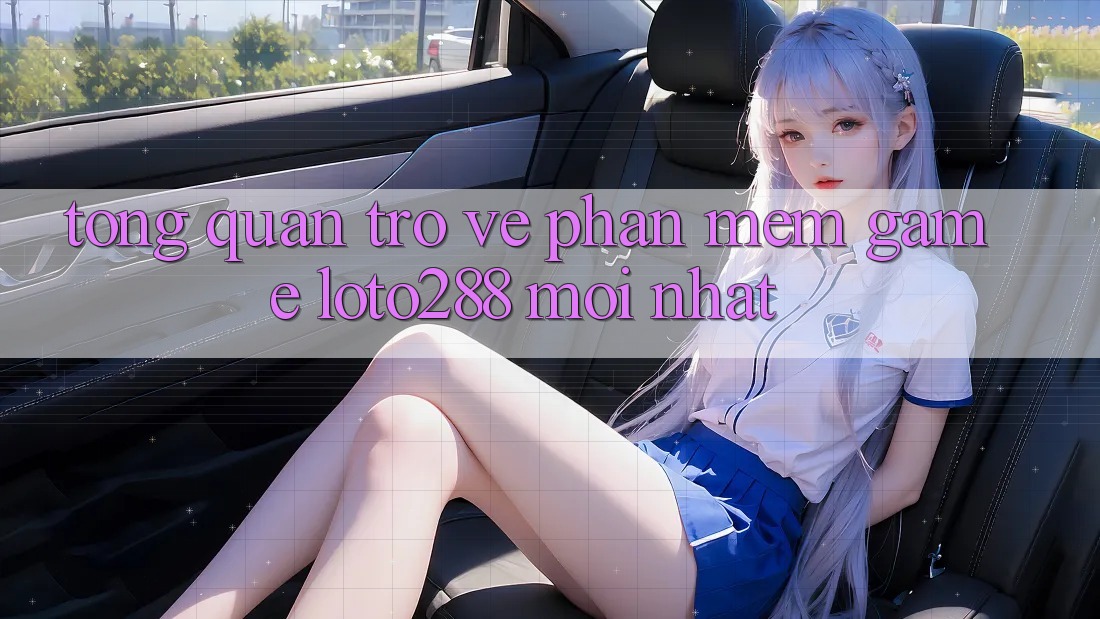 Tổng Quan Trở về Phần mềm Game Loto288 Mới nhất Tổng Quan Trở về Phần mềm Game Loto288 Mới nhất