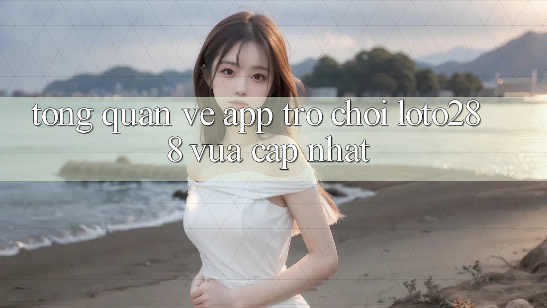 Tổng Quan Về App Trò chơi Loto288 Vừa cập nhật Tổng Quan Về App Trò chơi Loto288 Vừa cập nhật