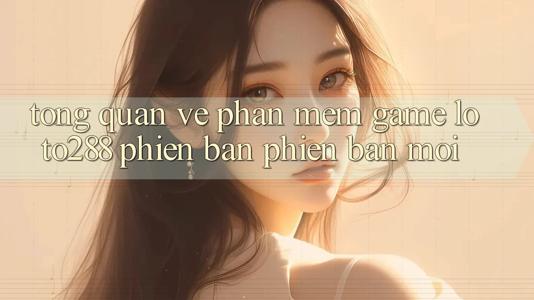 Tổng Quan Về Phần mềm Game Loto288 Phiên Bản Phiên bản mới Tổng Quan Về Phần mềm Game Loto288 Phiên Bản Phiên bản mới