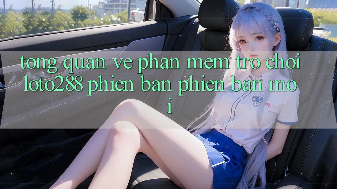 Tổng Quan Về Phần mềm Trò chơi Loto288 Phiên Bản Phiên bản mới Tổng Quan Về Phần mềm Trò chơi Loto288 Phiên Bản Phiên bản mới
