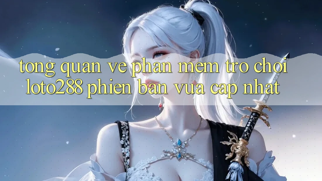Tổng Quan Về Phần mềm Trò chơi Loto288 Phiên Bản Vừa cập nhật Tổng Quan Về Phần mềm Trò chơi Loto288 Phiên Bản Vừa cập nhật