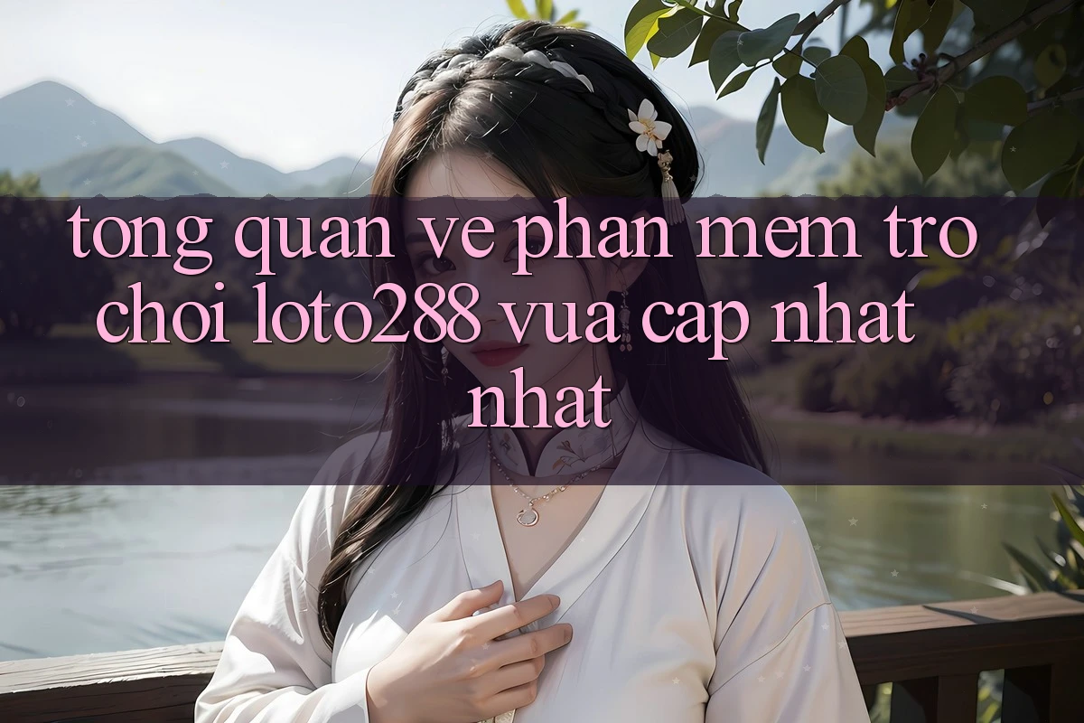 Tổng Quan Về Phần mềm Trò chơi Loto288 Vừa cập nhật nhất Tổng Quan Về Phần mềm Trò chơi Loto288 Vừa cập nhật nhất