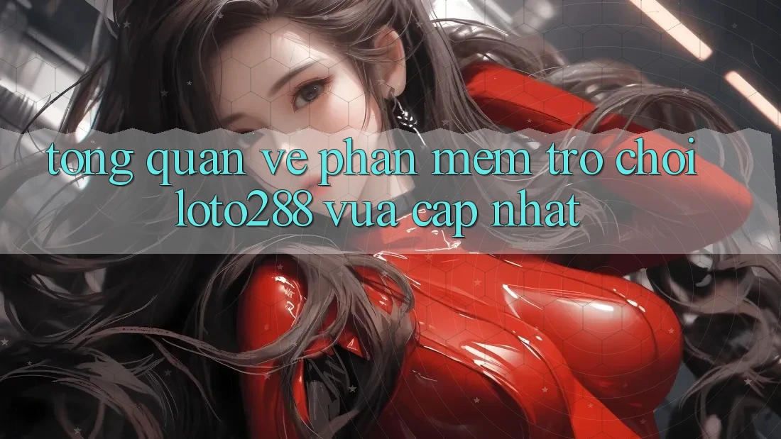 Tổng Quan Về Phần mềm Trò chơi Loto288 Vừa cập nhật Tổng Quan Về Phần mềm Trò chơi Loto288 Vừa cập nhật