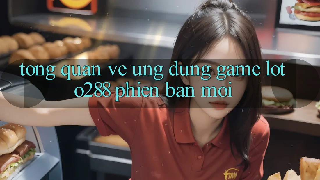Tổng Quan Về Ứng Dụng Game Loto288 Phiên Bản Mới Tổng Quan Về Ứng Dụng Game Loto288 Phiên Bản Mới