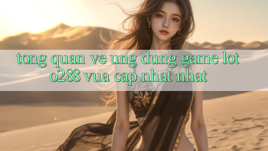 Tổng Quan Về Ứng Dụng Game Loto288 Vừa cập nhật nhất Tổng Quan Về Ứng Dụng Game Loto288 Vừa cập nhật nhất