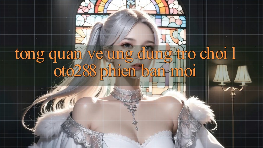 Tổng Quan Về Ứng Dụng Trò chơi Loto288 Phiên Bản Mới Tổng Quan Về Ứng Dụng Trò chơi Loto288 Phiên Bản Mới