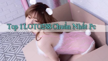 top 1 loto288 chuẩn nhất pc