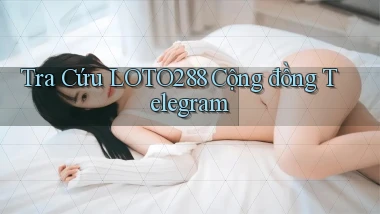 tra cứu loto288 cộng đồng telegram