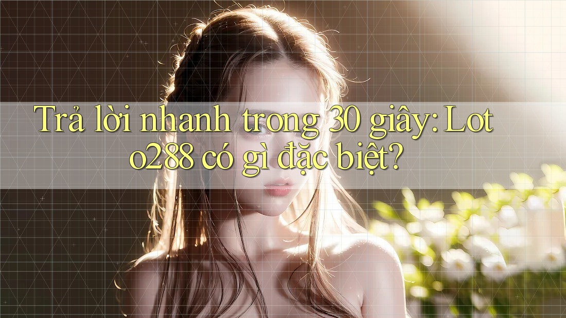 Trả lời nhanh trong 30 giây: Loto288 có gì đặc biệt? Trả lời nhanh trong 30 giây: Loto288 có gì đặc biệt?