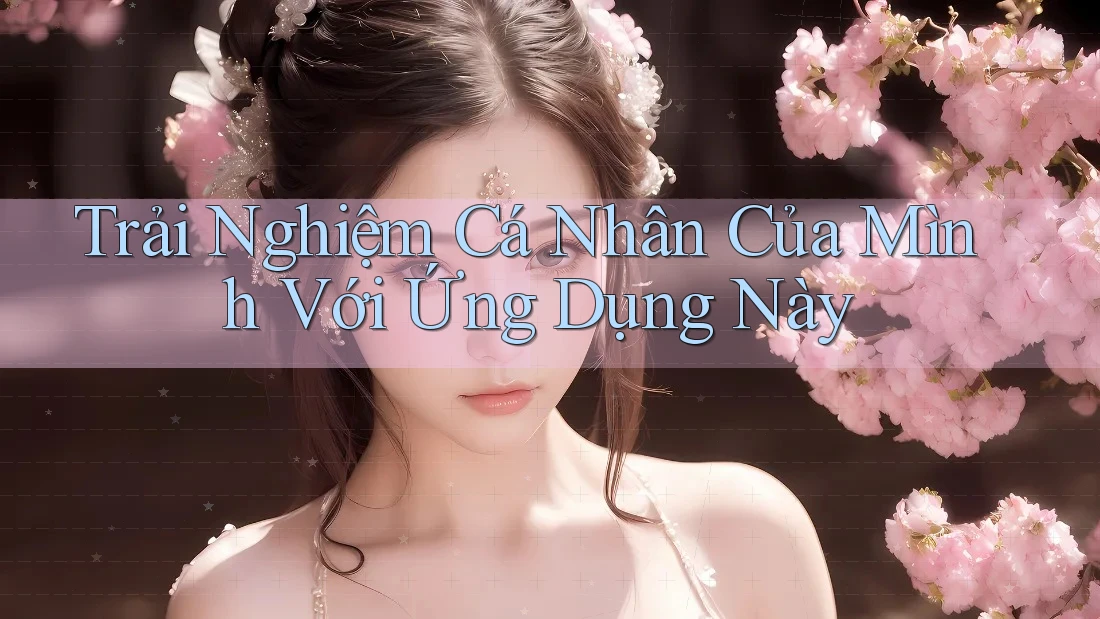 Trải Nghiệm Cá Nhân Của Mình Với Ứng Dụng Này Trải Nghiệm Cá Nhân Của Mình Với Ứng Dụng Này