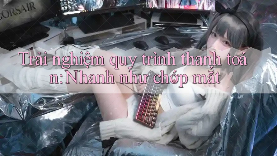 Trải nghiệm quy trình thanh toán: Nhanh như chớp mắt Trải nghiệm quy trình thanh toán: Nhanh như chớp mắt
