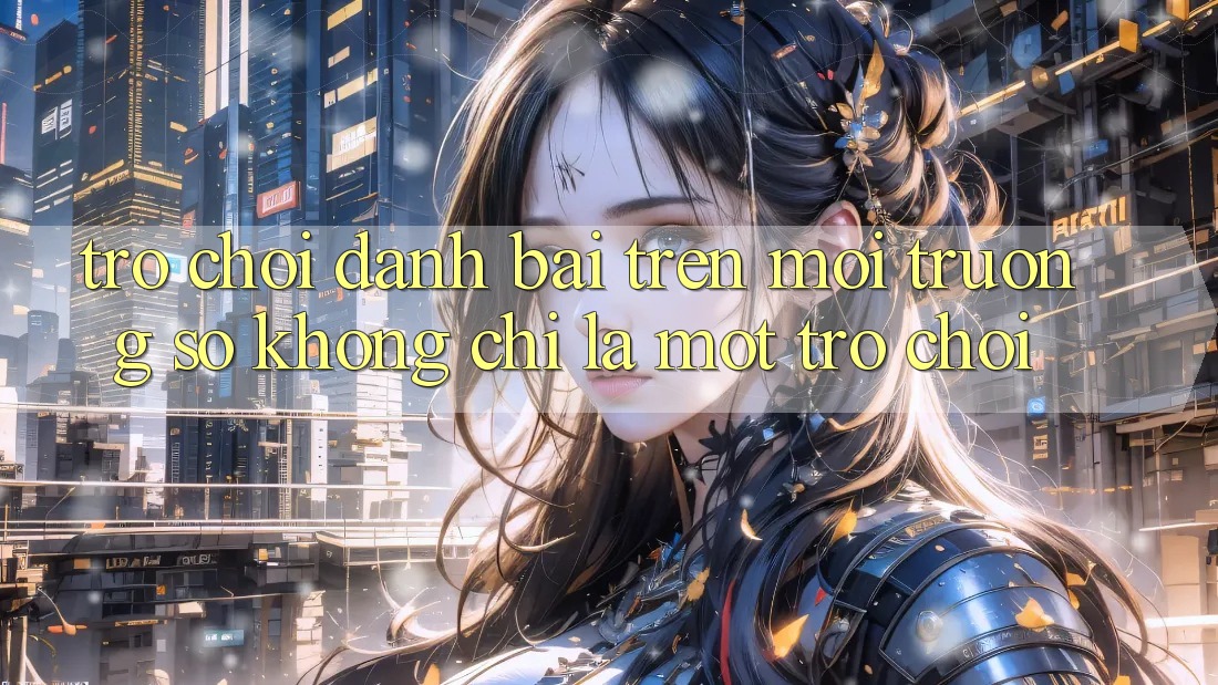 “Trò Chơi Đánh Bài” Trên Môi Trường Số: Không Chỉ Là Một Trò Chơi “Trò Chơi Đánh Bài” Trên Môi Trường Số: Không Chỉ Là Một Trò Chơi