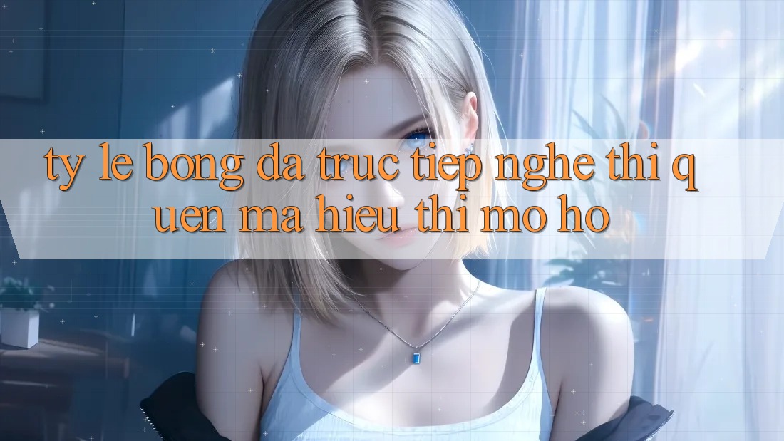 “Tỷ Lệ Bóng Đá Trực Tiếp” - Nghe Thì Quen Mà Hiểu Thì Mơ Hồ “Tỷ Lệ Bóng Đá Trực Tiếp” - Nghe Thì Quen Mà Hiểu Thì Mơ Hồ