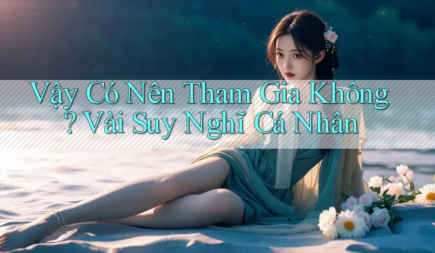 Vậy Có Nên Tham Gia Không? Vài Suy Nghĩ Cá Nhân Vậy Có Nên Tham Gia Không? Vài Suy Nghĩ Cá Nhân