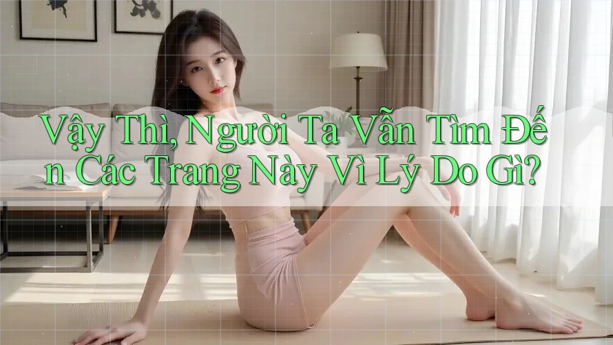 Vậy Thì, Người Ta Vẫn Tìm Đến Các Trang Này Vì Lý Do Gì? Vậy Thì, Người Ta Vẫn Tìm Đến Các Trang Này Vì Lý Do Gì?