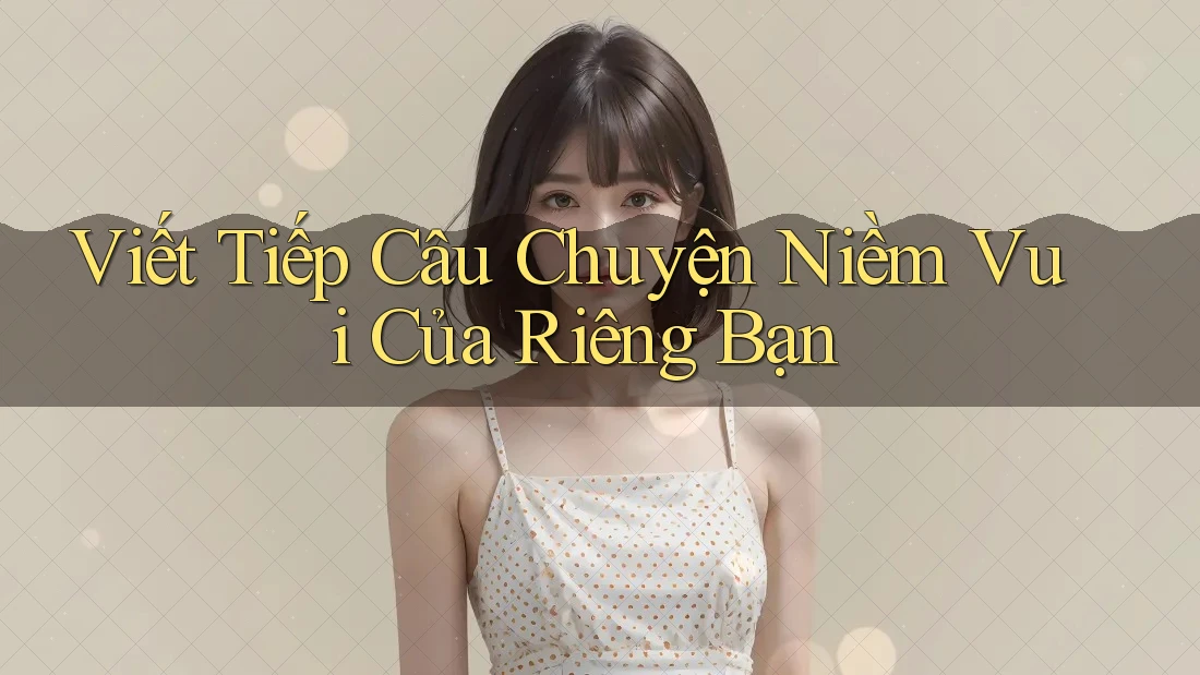 Viết Tiếp Câu Chuyện Niềm Vui Của Riêng Bạn Viết Tiếp Câu Chuyện Niềm Vui Của Riêng Bạn