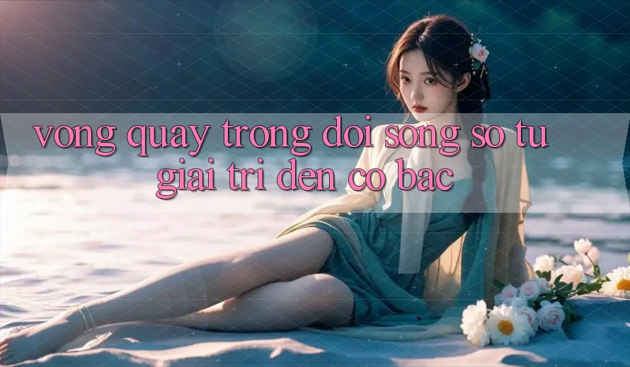 “Vòng Quay” Trong Đời Sống Số: Từ Giải Trí Đến Cờ Bạc “Vòng Quay” Trong Đời Sống Số: Từ Giải Trí Đến Cờ Bạc