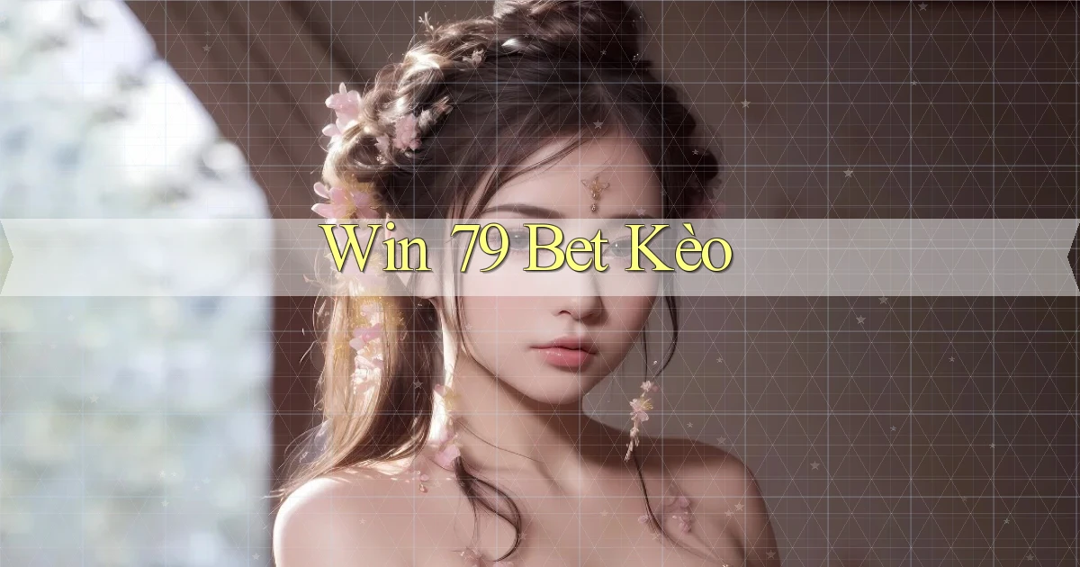 win 79 bet kèo