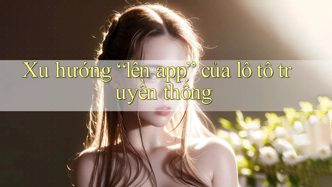 Xu hướng “lên app” của lô tô truyền thống